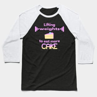 Lifting weights to eat more Cake Baseball T-Shirt